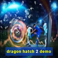 dragon hatch 2 demo